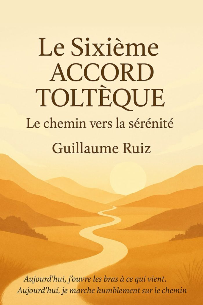 Le sixième accord toltèque – Don Miguel Ruiz