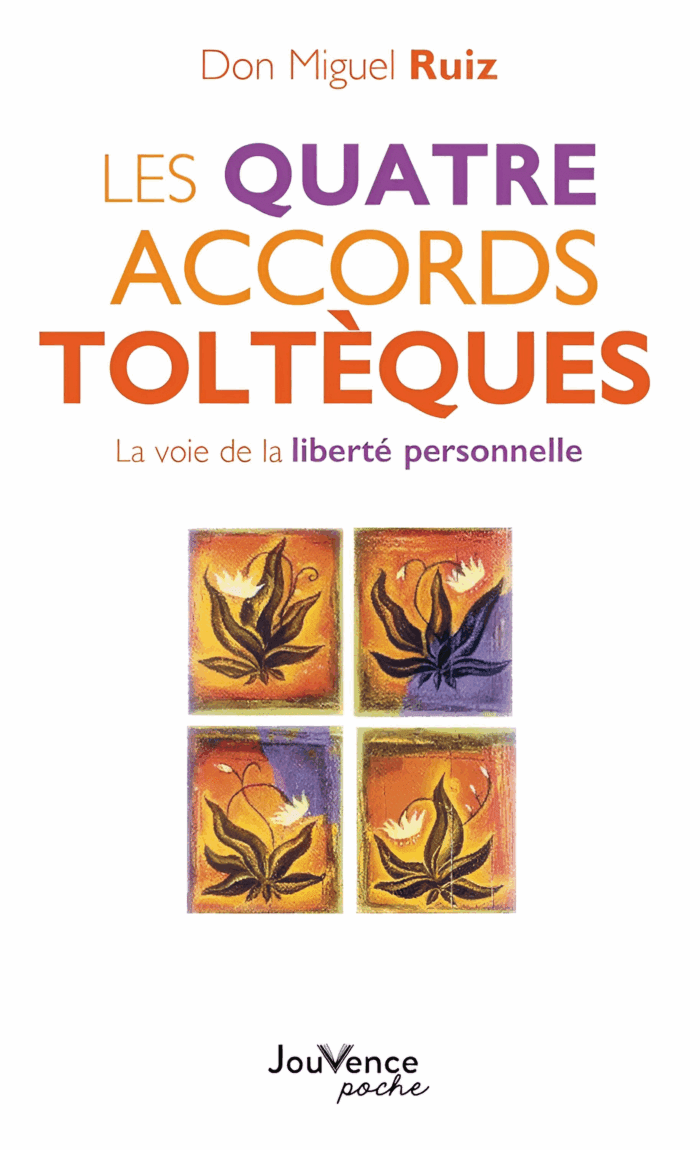 Les quatre accords toltèques – La voie de la liberté personnelle – Don Miguel Ruiz